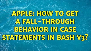 Apple: How to get a fall-through behavior in case statements in bash v3?
