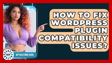 How To Fix WordPress Plugin Compatibility Issues? - WP Solutions Guru