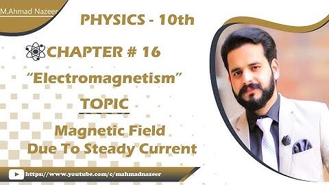 Ch#16 Electromagnetism(Magnetic field due to steady current) 10th Class Physics #bysirmahmadnazeer