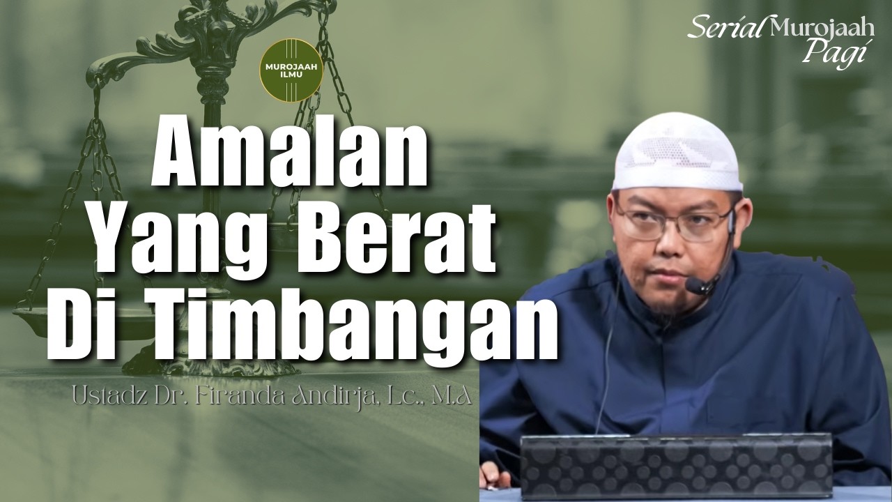 Amalan Yang Berat di Timbangan - Ustadz Dr. Firanda Andirja, Lc., M.A