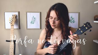Video thumbnail of "Porfa no te vayas | Beret ft. Morat (cover ukulele + acordes) Gabby Sánchez"