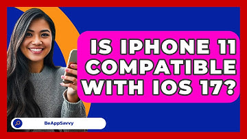 Is iPhone 11 Compatible With iOS 17? - Be App Savvy