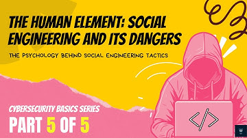 The Human Element: Social Engineering and Its Dangers | Cybersecurity Basics Series - Part 5
