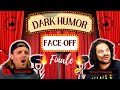 Dark humor face off finale