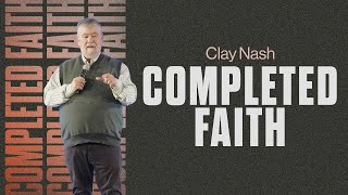 Completed Faith | Clay Nash