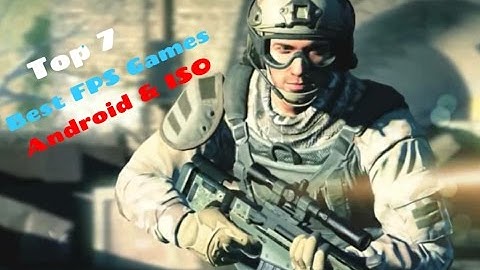 Top 7 / Best FPS Games / Android & ISO (2017)
