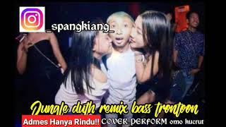Jungle duth remix omo kucrut ADMES HANYA RINDU