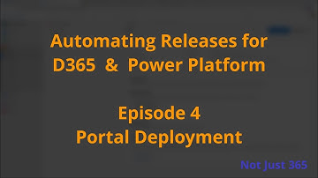 Automating Releases for Dynamics 365 & Power Platform - Episode 4 Portal Deployment