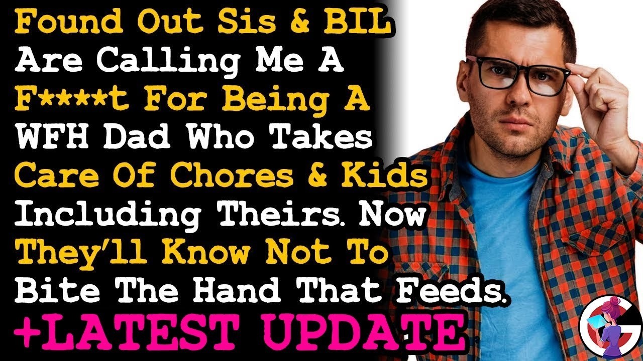 UPDATE BIL&Sis Calls Me A Fat Cos I'm A WFH Dad Now They Mad Cos I Stopped Helping And~ AITA