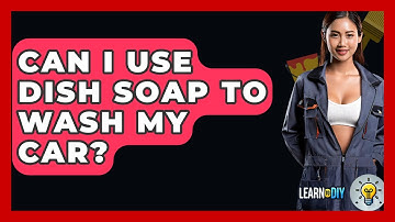 Can I Use Dish Soap To Wash My Car? - LearnToDIY360.com