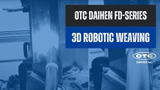 OTC DAIHEN FD-series 3D robotic weaving