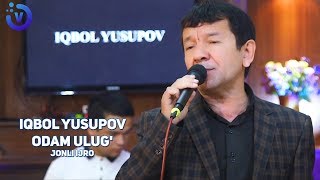 Iqbol Yusupov - Odam ulug' | Икбол Юсупов - Одам улуг (jonli ijro)