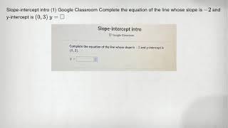 Slope-intercept intro 1 Google Classroom Complete the equation of the line whose slope is - 2 and y