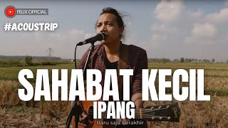FELIX IRWAN | IPANG - SAHABAT KECIL #ACOUSTRIP