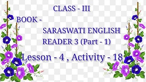 CLASS - III , BOOK - THE SARASWATI ENGLISH READER 3 PART - 1 , LESSON - 4 (Activity - 18)