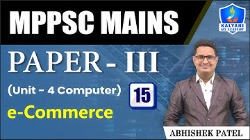 LEC 15 | e-Commerce | MPPSC Paper 3 Unit 4 | Abhishek Sir | Kalyani IAS Academy