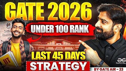 GATE 2026 Last 45 Days Strategy | How To Get Under 100 Rank?