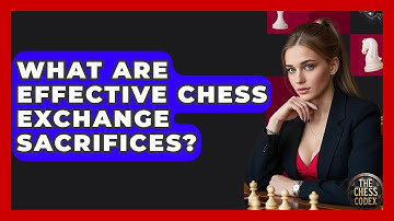 What Are Effective Chess Exchange Sacrifices? - The Chess Codex