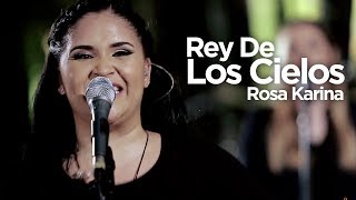 Rosa Karina - Rey De Los Cielos (Vídeo Oficial)