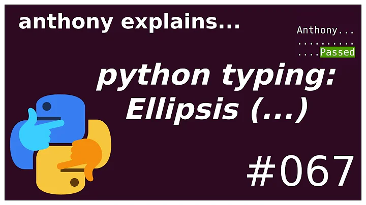 python: Ellipsis (...) and typing (beginner - intermediate) anthony explains #067