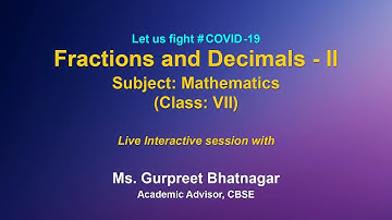 Live Interaction on PMeVIDYA : Fractions and Decimals – II   Subject: Mathematics      Class: VII