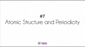 CGE - Chapter 7 || Atomic Structure and Periodicity || Lecture