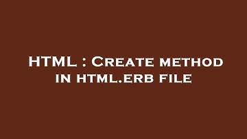 HTML : Create method in html.erb file