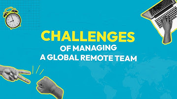 Challenges of Managing a Global Remote Team 👨‍💻