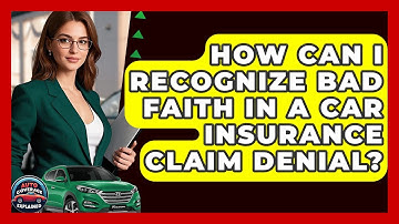 How Can I Recognize Bad Faith In A Car Insurance Claim Denial? - Auto Coverage Explained