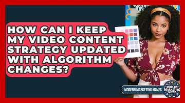How Can I Keep My Video Content Strategy Updated With Algorithm Changes? - Modern Marketing Moves