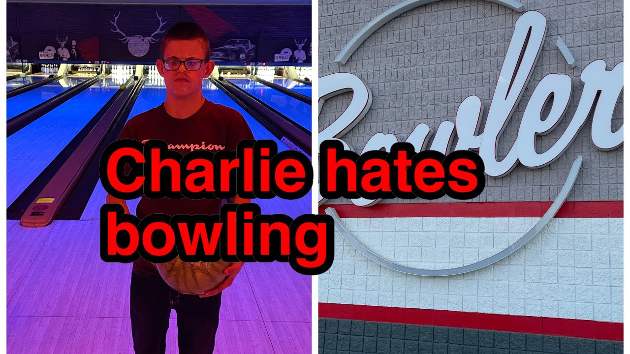 Charlie hates bowling