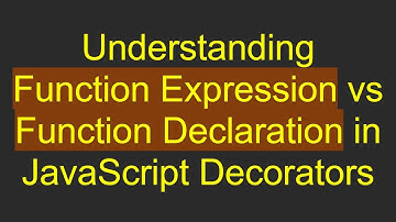 Understanding Function Expression vs Function Declaration in JavaScript Decorators