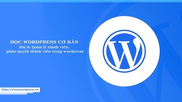 Bài 8: Quản lý thành viên, phân quyền thành viên trong wordpress