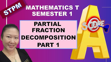 FORM 6 STPM MATH T SEM 1 - PARTIAL FRACTIONS DECOMPOSITION (PART 1 - FORMS AND METHODS )