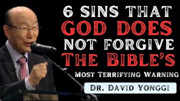 6 SINS THAT GOD DOES NOT FORGIVE_ The Bible’s Most Terrifying Warning - Dr David Yonggi Cho