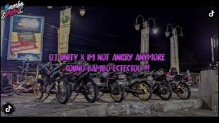 DJ UNITY X IM NOT ANGRY ANYMORE SOUND BAMBO ESTESTOD !!!