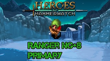 Ranger NG+8 || Primary || Heroes of Hammerwatch (ep.89)
