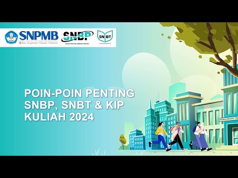 Poin Poin Penting SNBP, SNBT &amp; KIP Kuliah 2024