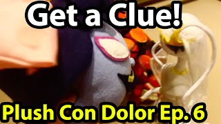 Get a Clue! | Plush Con Dolor Ep. 6