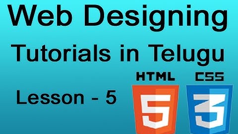Web designing tutorials in Telugu -  HTML 5 and CSS 3 - Lesson 5
