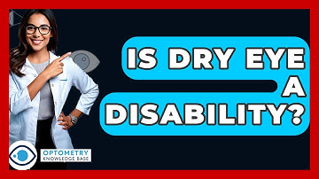 Is Dry Eye A Disability? - Optometry Knowledge Base