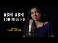 Abhi Abhi Toh Mile Ho | cover by Nidhi Hegde | Sing Dil Se | Jism 2 | Sunny Leone | Randeep Hooda