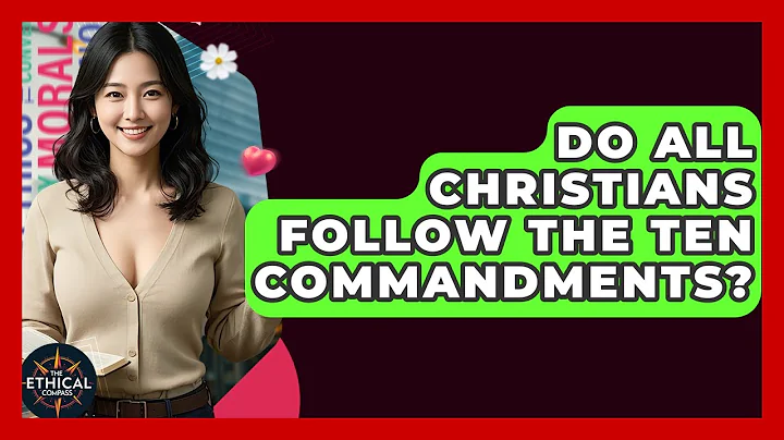 Do All Christians Follow The Ten Commandments? - The Ethical Compass
