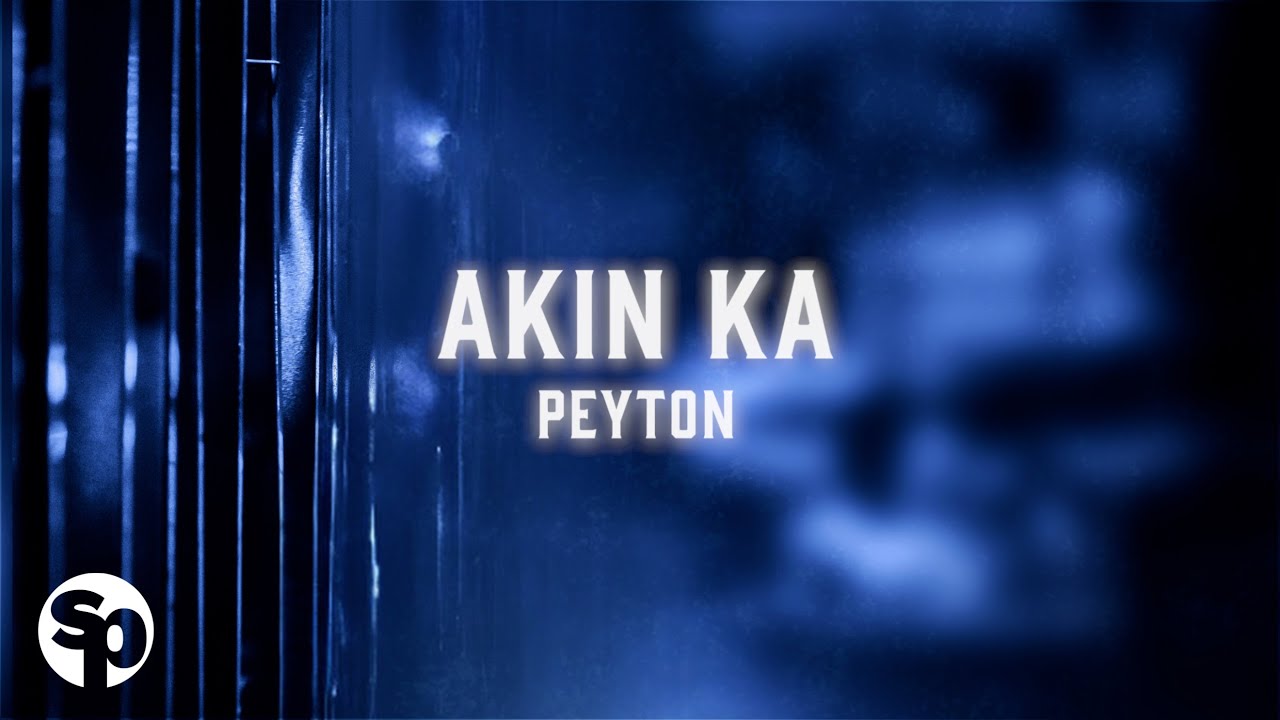 Watch Peyton - Akin Ka (Lyrics) on YouTube Watch Peyton - Akin Ka (Lyrics) on YouTube