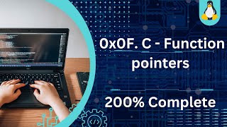 0x0F. C - Function pointers - 200% Complete Step by step