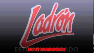 Video thumbnail of "ESTOY ENAMORADO/LADRON"