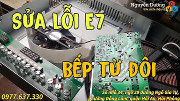 Hướng dẫn phân tích sửa bếp từ đôi lỗi E7