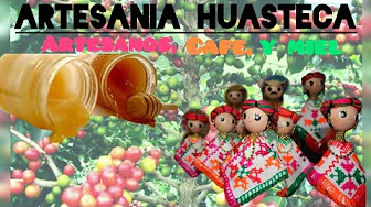 Artesania Huasteca || Artesanos, café, y miel || CD. Valles S.L.P. 🏵️☕🍯🐝