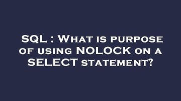 SQL : What is purpose of using NOLOCK on a SELECT statement?