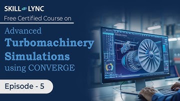Advanced Turbomachinery Simulations using CONVERGE: Beginner to Advanced Tutorial | Ep 5| Skill-Lync